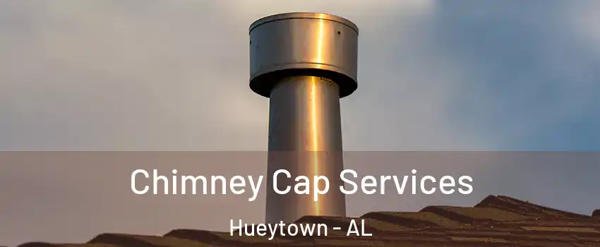 Chimney Cap Services Hueytown - AL