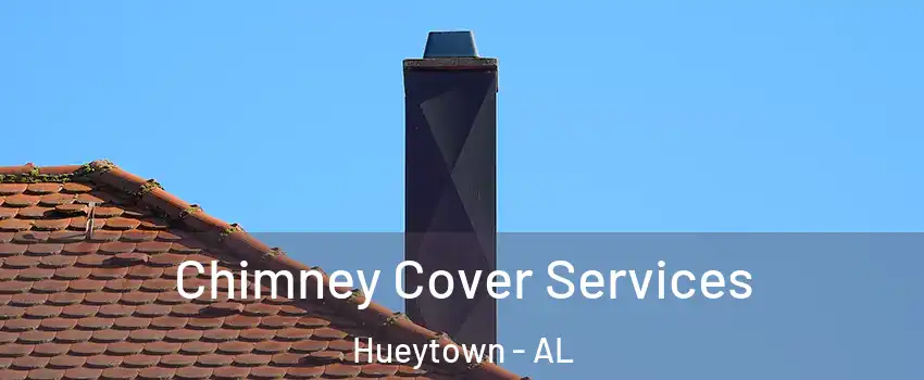  Chimney Cover Services Hueytown - AL