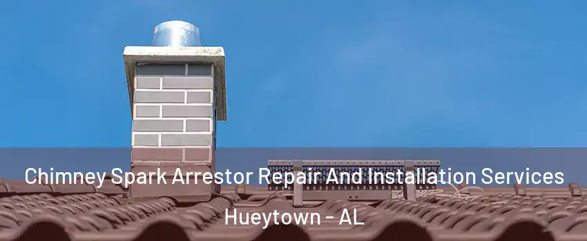  Chimney Spark Arrestor Repair And Installation Services Hueytown - AL