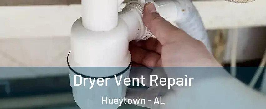  Dryer Vent Repair Hueytown - AL