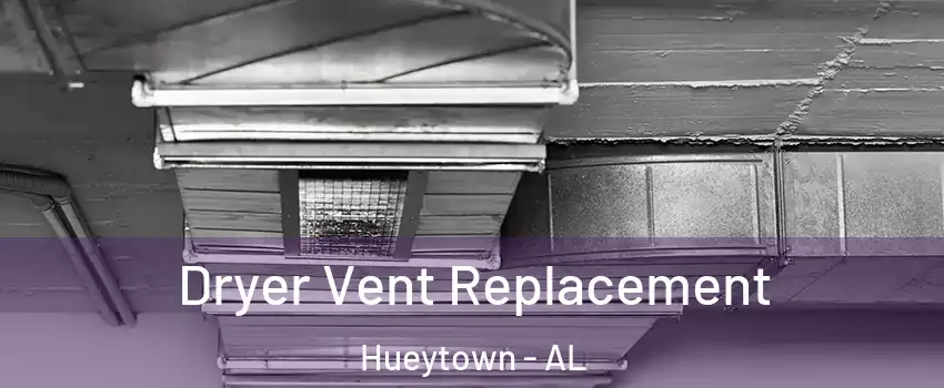  Dryer Vent Replacement Hueytown - AL
