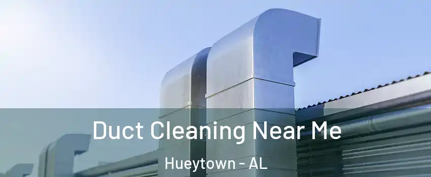  Duct Cleaning Near Me Hueytown - AL