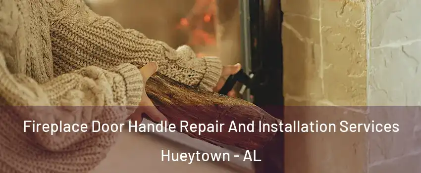  Fireplace Door Handle Repair And Installation Services Hueytown - AL