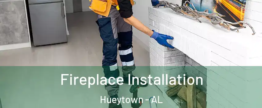  Fireplace Installation Hueytown - AL