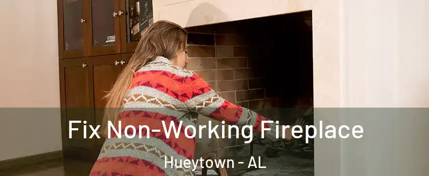  Fix Non-Working Fireplace Hueytown - AL