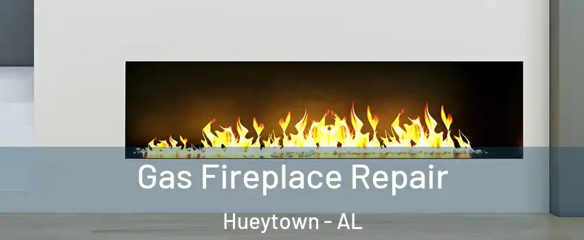  Gas Fireplace Repair Hueytown - AL