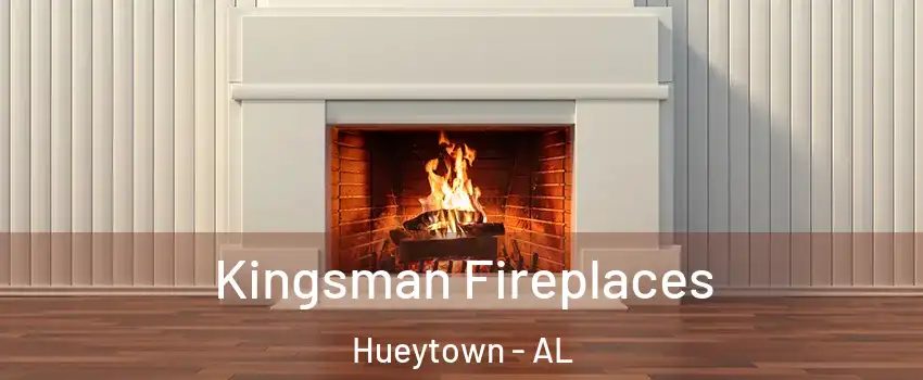  Kingsman Fireplaces Hueytown - AL