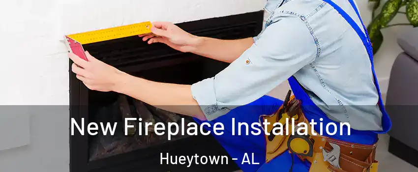  New Fireplace Installation Hueytown - AL
