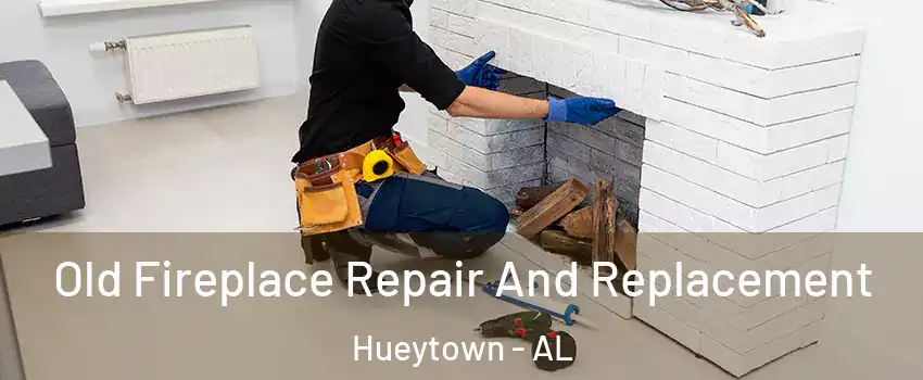  Old Fireplace Repair And Replacement Hueytown - AL