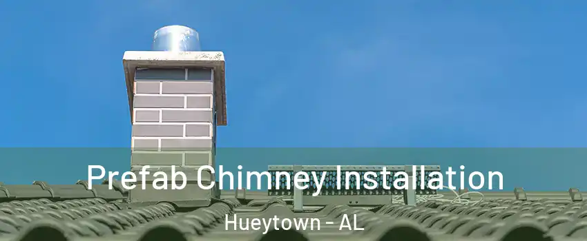  Prefab Chimney Installation Hueytown - AL