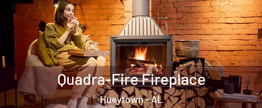  Quadra-Fire Fireplace Hueytown - AL