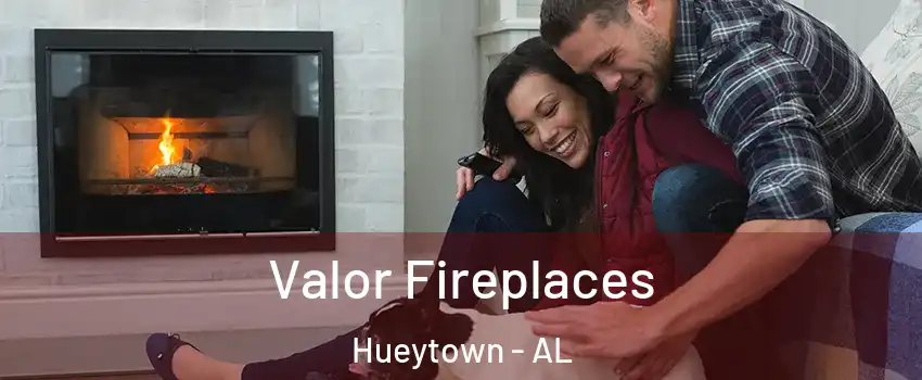  Valor Fireplaces Hueytown - AL